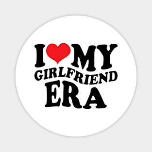 I Love My Girlfriend Era Magnet